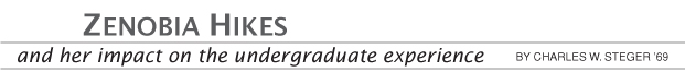 Zenobia Hikes and her impact on the undergraduate experience by Charles W. Steger '69